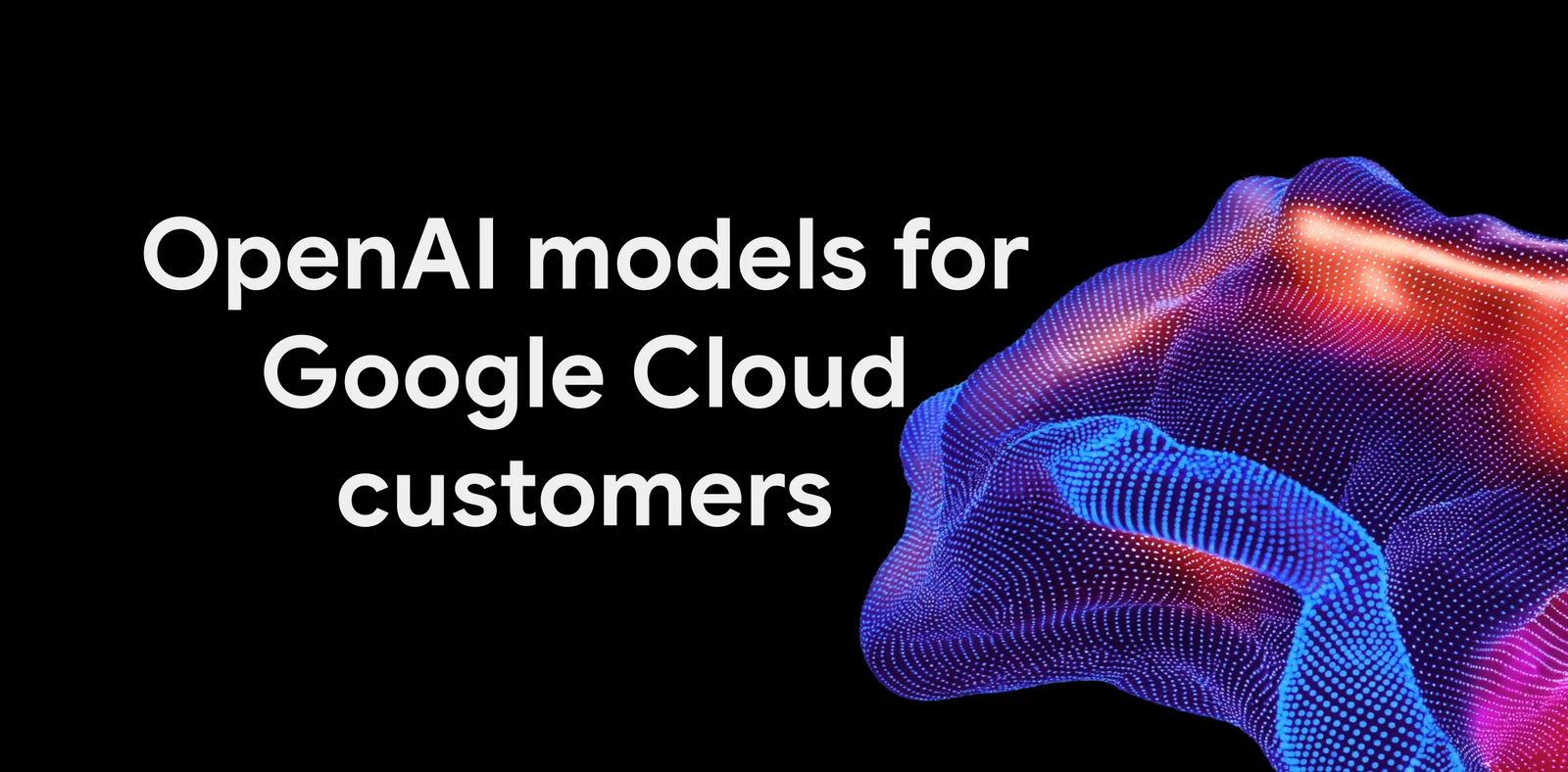 Промо-изображение Google Cloud к анонсу моделей OpenAI в Model Garden